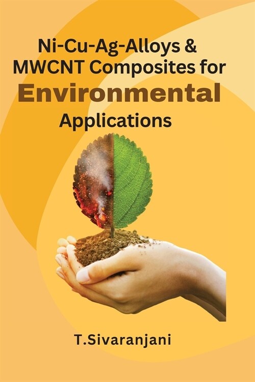 Ni-Cu-Ag-Alloys & MWCNT Composites for Environmental Applications (Paperback)