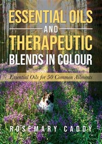 Essential Oils and Therapeutic Blends in Colour: Essential Oils for 50 Common Ailments (Paperback)