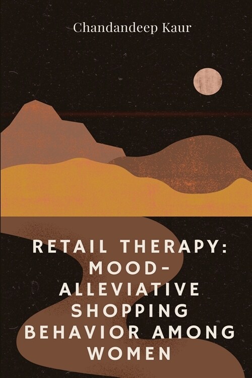 Retail Therapy: Mood-Alleviative Shopping Behaviour Among Women (Paperback)