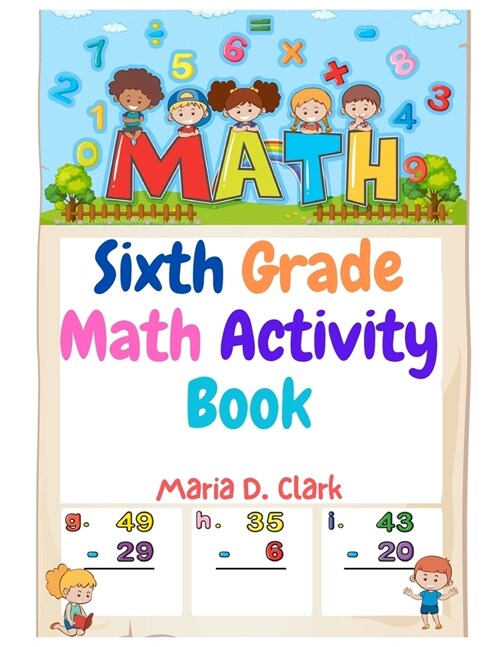 Sixth Grade Math Activity Book: Fractions, Decimals, Algebra Prep, Geometry, Graphing, for Classroom or Homes (Paperback)