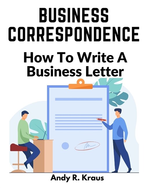 Business Correspondence: How To Write A Business Letter (Paperback)