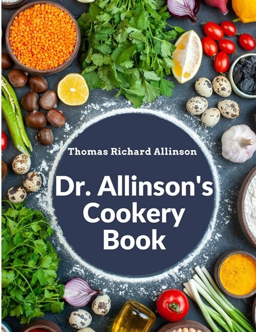 Dr. Allinsons Cookery Book: Comprising Many Valuable Vegetarian Recipes (Paperback)