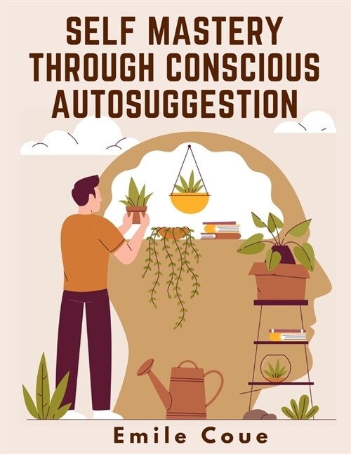 Self Mastery Through Conscious Autosuggestion (Paperback)