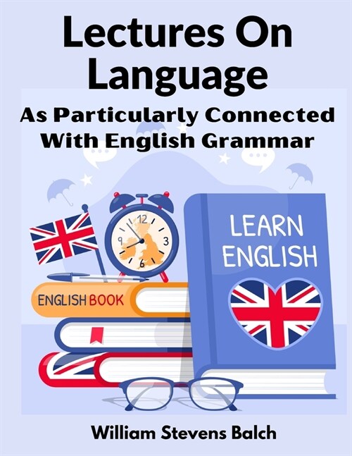 Lectures On Language: As Particularly Connected With English Grammar (Paperback)