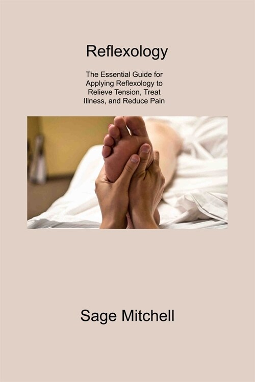 Reflexology 2: The Essential Guide for Applying Reflexology to Relieve Tension, Treat Illness, and Reduce Pain (Paperback)