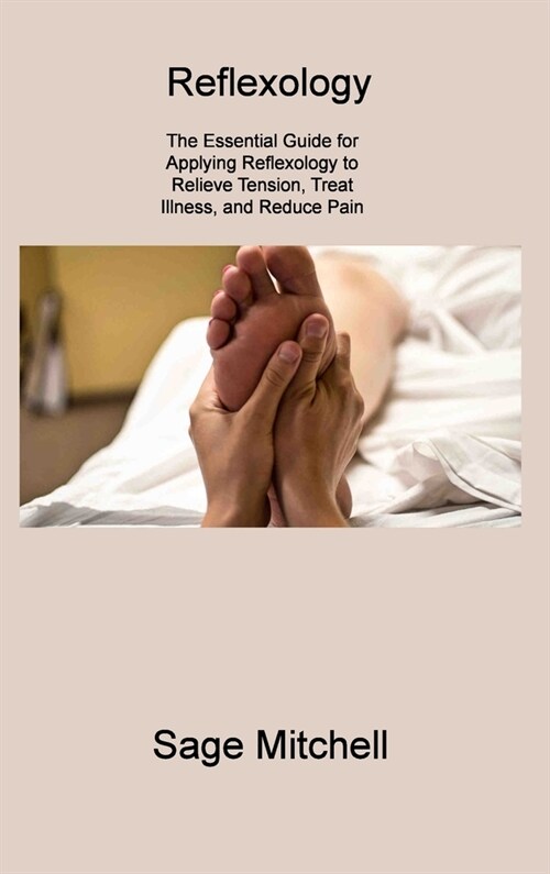 Reflexology 2: The Essential Guide for Applying Reflexology to Relieve Tension, Treat Illness, and Reduce Pain (Hardcover)