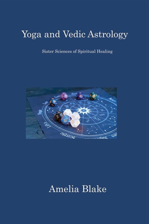 Yoga and Vedic Astrology: Sister Sciences of Spiritual Healing (Paperback)