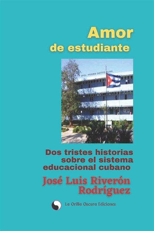 Amor de estudiante: Dos tristes historias sobre el Sistema educacional cubano. (Paperback)