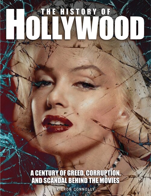 The History of Hollywood: A Century of Greed, Corruption, and Scandal Behind the Movies (Paperback)