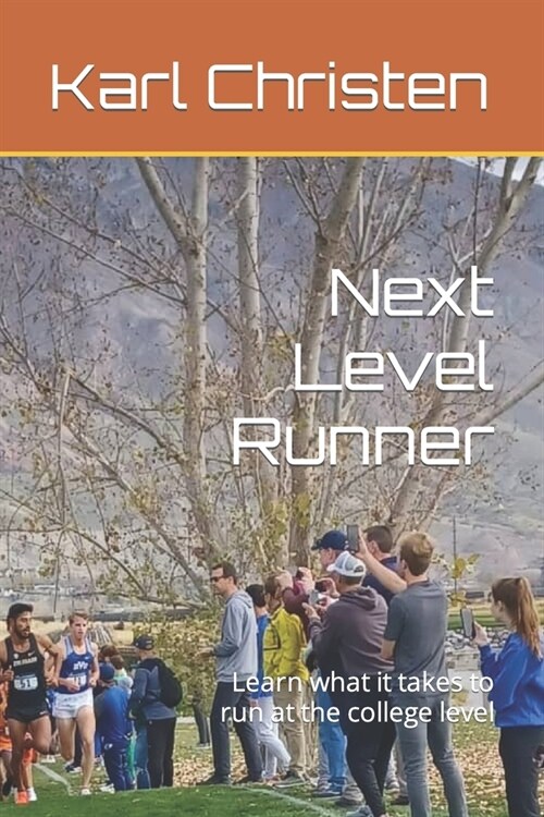 Next Level Runner: Learn what it takes to run at the college level (Paperback)
