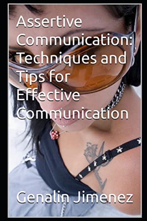 Assertive Communication: Techniques and Tips for Effective Communication (Paperback)
