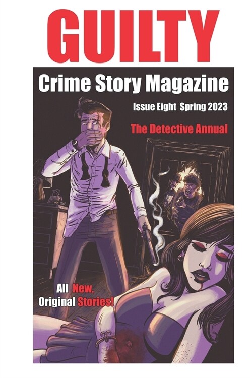 Guilty Crime Story Magazine: Issue 008 - Spring 2023: The Detective Annual (Paperback)