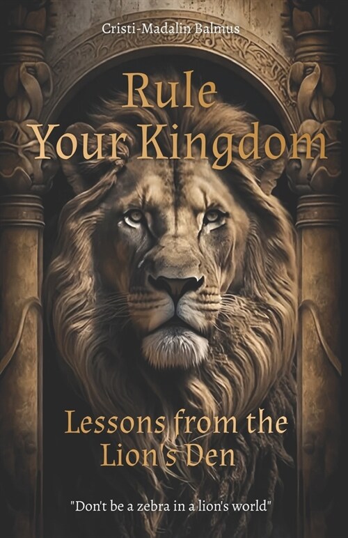 Rule Your Kingdom: Lessons from the Lions Den (Paperback)