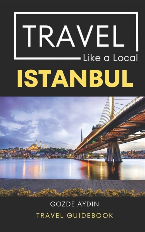 Travel Like a Local Istanbul: Istanbul Turkey Travel Guidebook (Paperback)