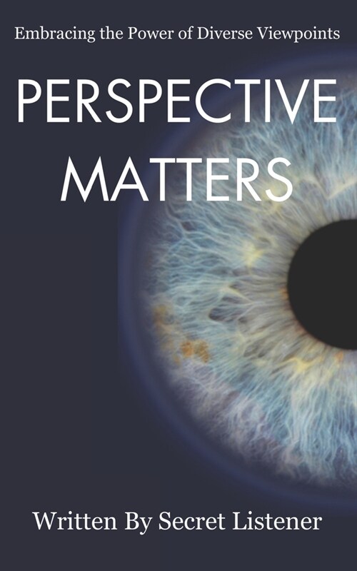 Perspective Matters: Embracing the Power of Diverse Viewpoints (Paperback)