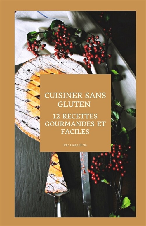 Cuisiner sans gluten: 12 recettes gourmandes et faciles (Paperback)