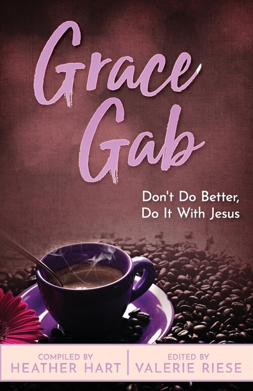 Grace Gab: Dont Do Better, Do It With Jesus (Paperback)