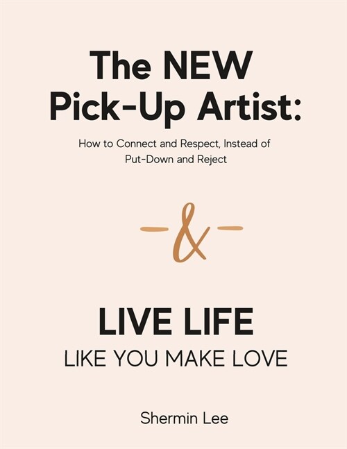 The NEW Pick-Up Artist & Live Life Like You Make Love: 2-Books-in-1 (Paperback)