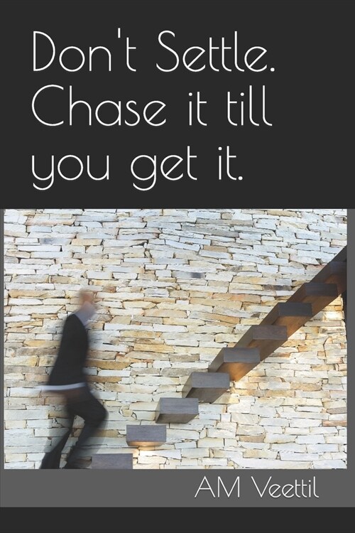 Dont Settle. Chase it till you get it. (Paperback)