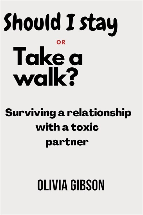 Should I stay or take a walk ?: Surviving a relationship with a toxic partner (Paperback)