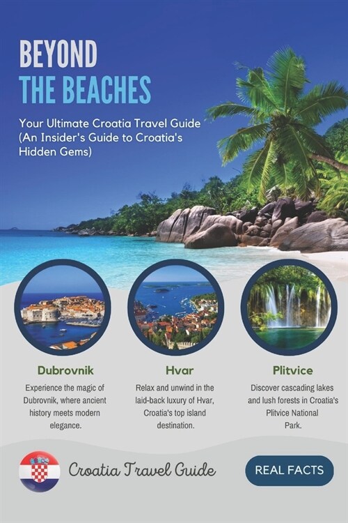 Beyond The Beaches: Your Ultimate Croatia Travel Guide (An Insiders Guide to Croatias Hidden Gems) (Paperback)