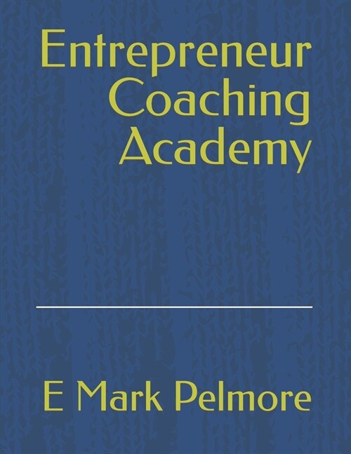 Entrepreneur Coaching Academy (Paperback)