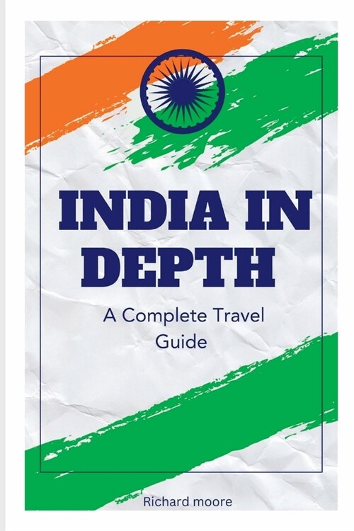 India in Depth: A Complete Travel Guide (Paperback)