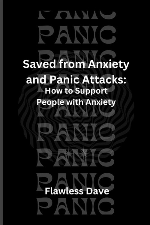 Saved from Anxiety and Panic Attacks: How to Support People with Anxiety (Paperback)