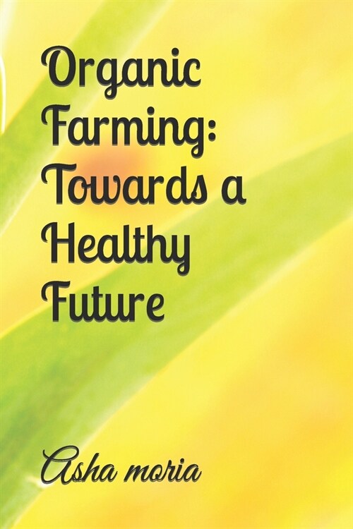 Organic Farming: Towards a Healthy Future (Paperback)