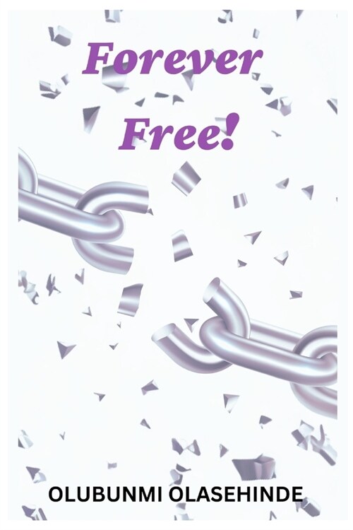 Forever Free: A concise scriptural guide to sexual freedom (Paperback)