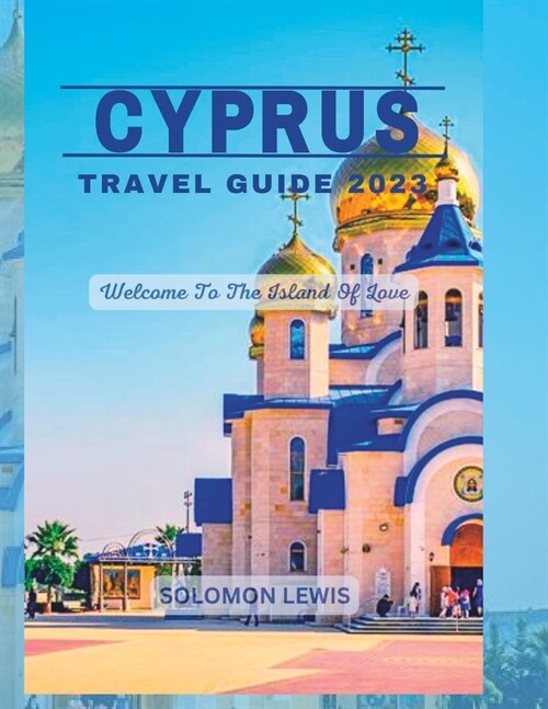 Cyprus Travel Guide 2023: Best things to do in Cyprus (Paperback)