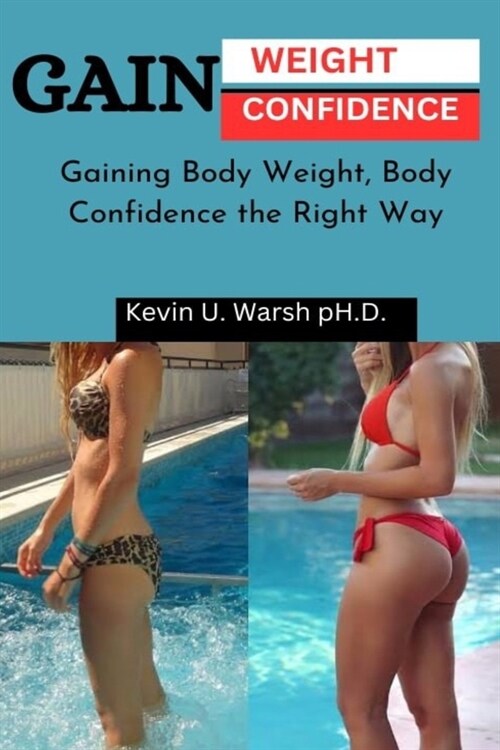 Gain Weight & Confidence: Gaining Body Weight, Gaining Confidence the Right Way (Paperback)