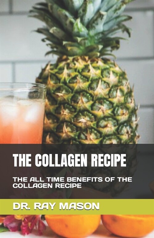 The Collagen Recipe: The All Time Benefits of the Collagen Recipe (Paperback)