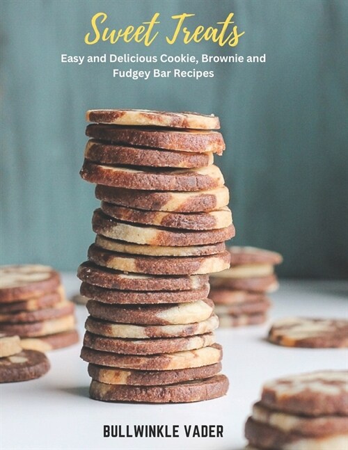 Sweet Treats: Easy and Delicious Cookie, Brownie and Fudgey Bar Recipes (Paperback)