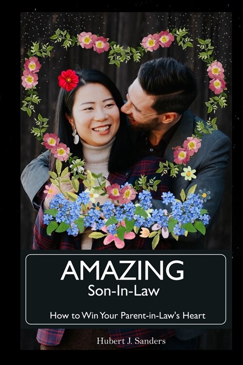 Amazing Son-in-law: How to Win Your Parent-in-Laws Heart (Paperback)