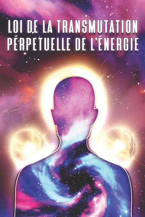 Loi de la Transmutation Perp?uelle de l?ergie: Les lois de lunivers #9 (Paperback)