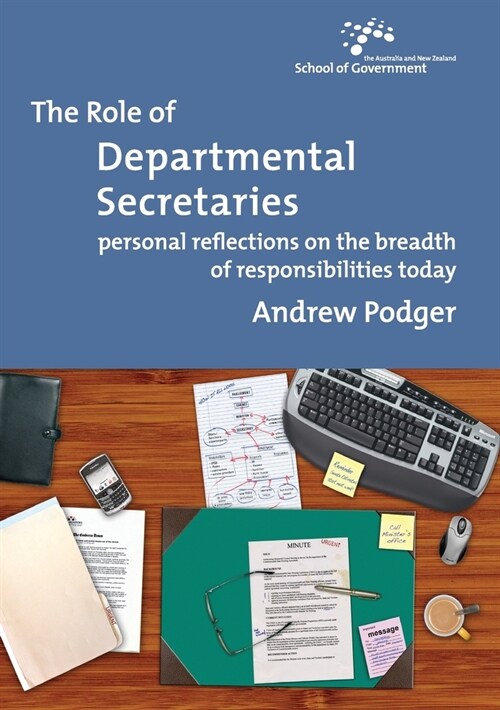 The Role of Departmental Secretaries: Personal reflections on the breadth of responsibilities today (Paperback)