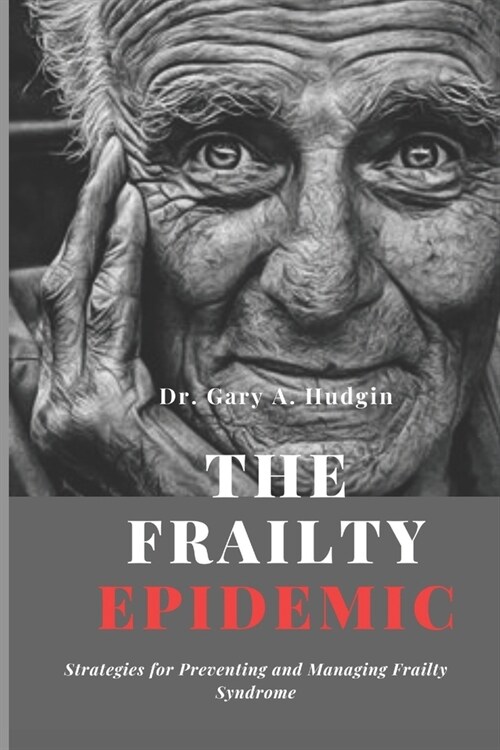 The Frailty Epidemic: Strategies for Preventing and Managing Frailty Syndrome (Paperback)