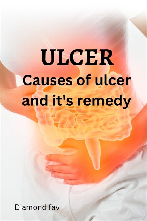 Ulcer: Causes of ulcer and its remedy (Paperback)