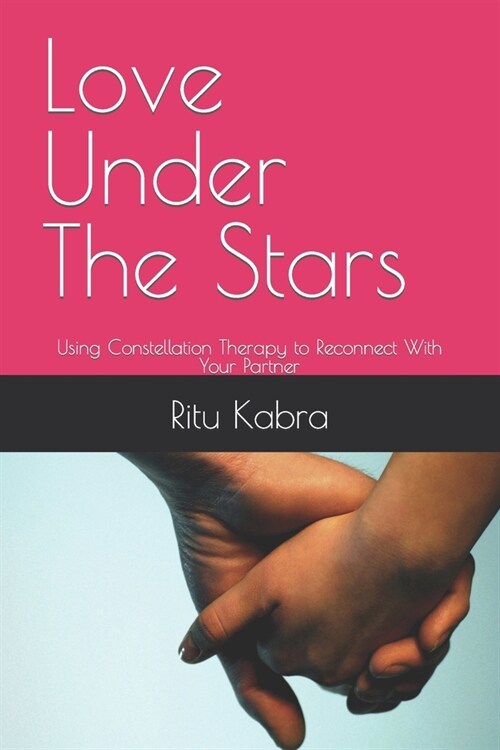 Love Under The Stars: Using Constellation Therapy to Reconnect With Your Partner (Paperback)