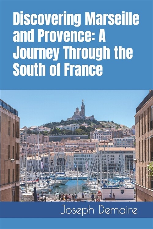 Discovering Marseille and Provence: A Journey Through the South of France: efee (Paperback)
