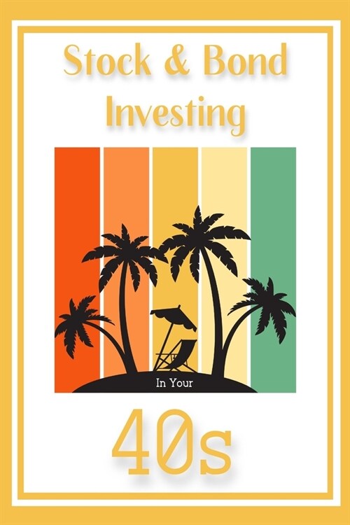 Stock & Bond Investing in Your 40s: Its All About Income (Paperback)