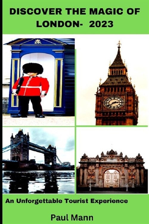 Discover the Magic of London- 2023: An Unforgettable Tourist Experience (Paperback)
