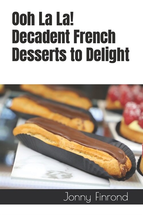 Ooh La La! Decadent French Desserts to Delight (Paperback)