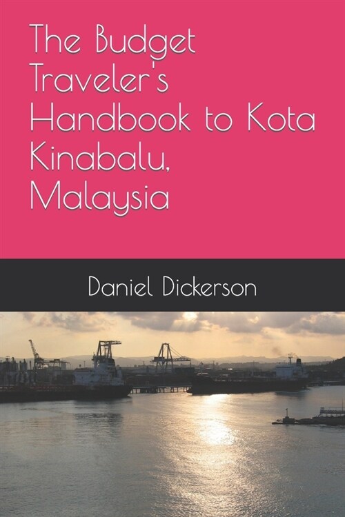 The Budget Travelers Handbook to Kota Kinabalu, Malaysia (Paperback)