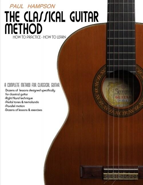 The Classical Guitar Method: How to Practice How to Learn (Paperback)