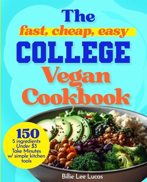 The College Vegan Cookbook: 150 Fast, Cheap, Easy Vegan recipes, Campus Ready! (Paperback)