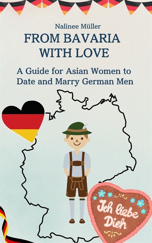 From Bavaria with Love: A Guide for Asian Women to Date and Marry German Men (Paperback)