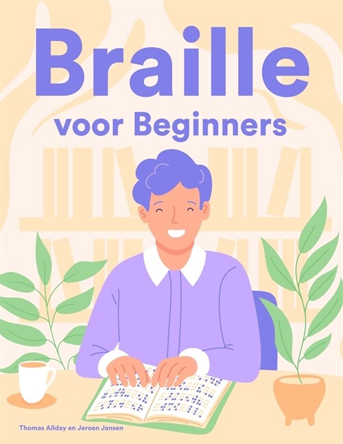 Braille voor Beginners: Een cursus- en oefenboek in eerste klas braille voor zienden (Paperback)