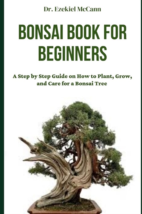 Bonsai Book for Beginners: A Step by Step Guide on How to Plant, Grow, and Care for a Bonsai Tree (Paperback)
